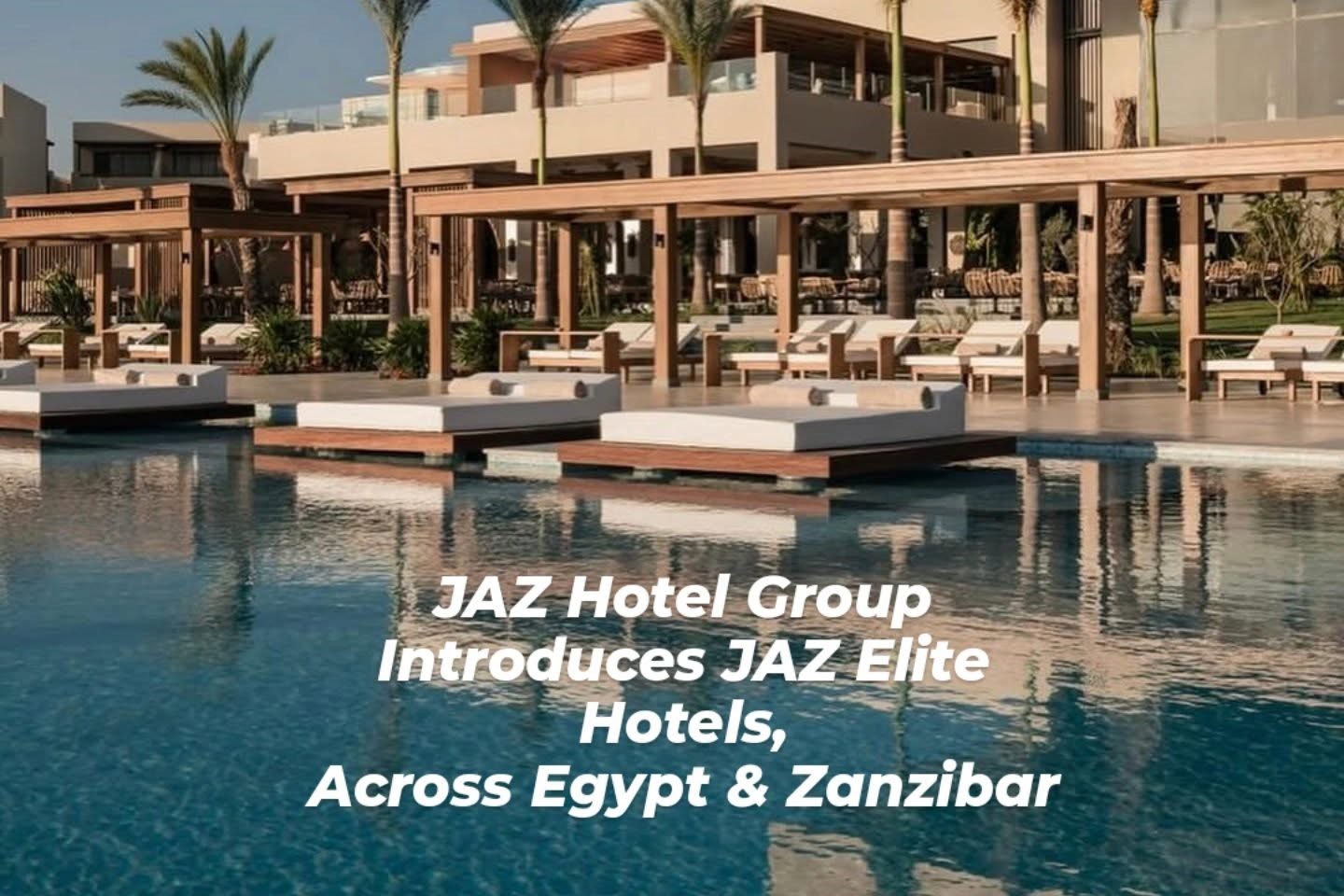 JAZ Hotel Group Unveils JAZ Elite Hotels, Redefining Luxury Coastal Escapes.