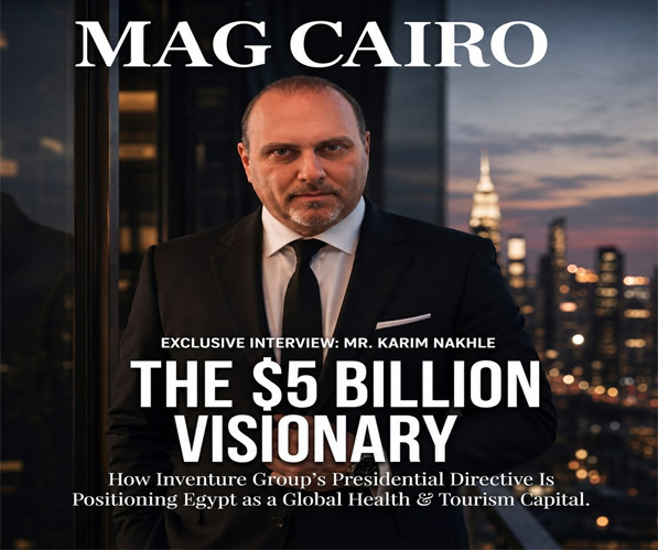 THE $5 BILLION VISIONARY How Inventure Group’s Presidential Directive is Positioning Egypt as a Global Health & Tourism Capital.